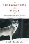 The Philosopher and the Wolf Lessons from the Wild on Love Death and Happiness