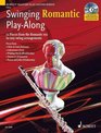 Swinging Romantic PlayAlong 12 Pieces from the Romantic Era in Easy Swing Arrangements Flute