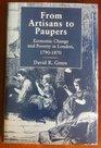 From Artisans to Paupers Economic Change and Poverty in London 17901870