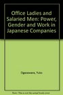 Office Ladies and Salaried Men Power Gender and Work in Japanese Companies