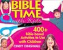 Bible Time With Kids 400 BibleBased Activities to Use With Children