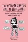 The Ultimate Survival Guide to Being a Girl On Love Body Image School and Making It Through Life