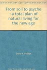 From soil to psyche A total plan of natural living for the new age
