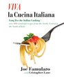 Viva La Cucina Italiana Long Live the Italian Cooking Over 300 Wonderful Recipes from the North Central and South of Italy