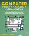 Computer Programming Fundamentals: 4 Books in 1: Coding For Beginners, Coding With Python, SQL Programming For Beginners, Coding HTML. A Complete Guide To Become A Programmer With A Crash Course