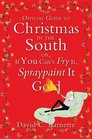 The Official Guide to Christmas in the South : Or, If You Can't Fry It, Spraypaint It Gold