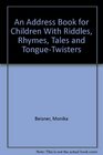An Address Book for Children With Riddles Rhymes Tales and TongueTwisters