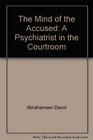 The mind of the accused: A psychiatrist in the courtroom