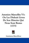 Ammien Marcellin V1 Ou Les Dixhuit Livres De Son Histoire Qui Nous Sont Restes