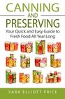 Canning  Preserving Your Quick and Easy Guide to Fresh Food All Year Long