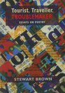 Tourist Traveller Troublemaker Essays on Poetry