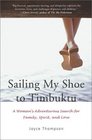 Sailing My Shoe to Timbuktu A Woman's Adventurous Search for Family Spirit and Love