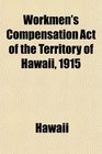 Workmen's Compensation Act of the Territory of Hawaii 1915