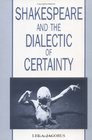 Shakespeare and the Dialectic of Certainty