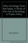 Why Sociology Does Not Apply A Study of the Use of Sociology in Public Policy