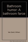 Bathroom humor A bathroom farce