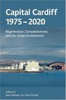 Capital Cardiff 19752020 Regeneration Competitiveness and the Urban Environment