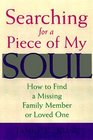 Searching for a Piece of My Soul How to Find a Missing Family Member or Loved One