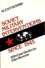 Soviet Military Interventions since 1945 Case Studies by Ellen Berends