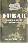 FUBAR  Soldier Slang of World War II