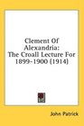 Clement Of Alexandria The Croall Lecture For 18991900