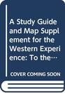 A Study Guide and Map Supplement for the Western Experience To the Eighteenth Century