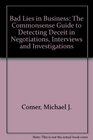 Bad Lies in Business The Commonsense Guide to Detecting Deceit in Negotiations Interviews and Investigations