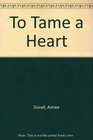 To Tame a Heart