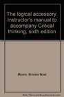 The logical accessory Instructor's manual to accompany Critical thinking sixth edition