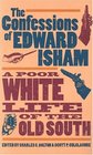 The Confessions of Edward Isham A Poor White Life of the Old South