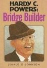 Hardy C Powers Bridge Builder