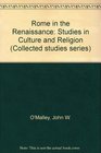 Rome in the Renaissance Studies in Culture and Religion