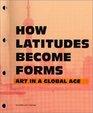 How Latitudes Become Forms Art in the Global Age