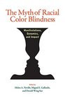 The Myth of Racial Color Blindness Manifestations Dynamics and Impact
