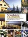 Perfect Exterior Staining A StepbyStep Guide to Selecting and Applying Beautiful Wood Finishes