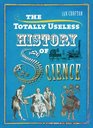 The Totally Useless History of Science Cranks Curiosities Crazy Experiments and Wild Speculations
