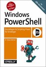 Windows PowerShell Grundlagen  ScriptingPraxis fr Einsteiger  Fr alle Versionen