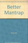 Better Mantrap