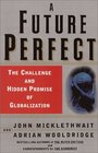 A Future Perfect  The Challenge and Hidden Promise of Globalization
