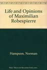 Life and Opinions of Maximilien Robespierre