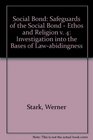 The Social Bond an Investigation into the Bases of LawAbidingness Vol IV Safeguards of the Social Bond Ethos and Religion