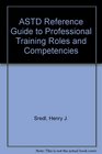 Astd Reference Guide to Professional Training Roles  Competencies