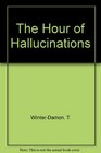 The Hour of Hallucinations