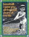 Baseball I Gave You All the Best Years of My Life