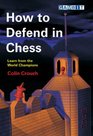 How to Defend in Chess Learn from the World Champions