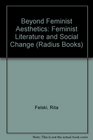 Beyond Feminist Aesthetics Feminist Literature and Social Change