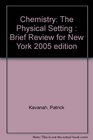 Chemistry The Physical Setting  Brief Review for New York 2005 edition