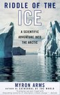 Riddle of the Ice  A Scientific Adventure into the Arctic