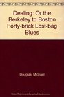 Dealing Or the Berkeley to Boston Fortybrick Lostbag Blues