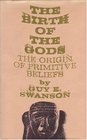 The Birth of the Gods  The Origin of Primitive Beliefs